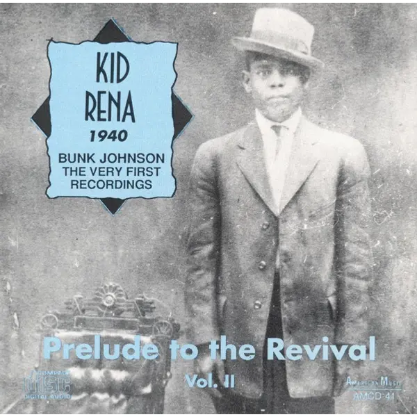 Kid Rena / Bunk Johnson - Prelude To The Revival Vol. II (Kid Rena 1940 / Bunk Johnson: The Very First Recordings) (CD, Compilation) - NM/NM - Classical33.co.uk