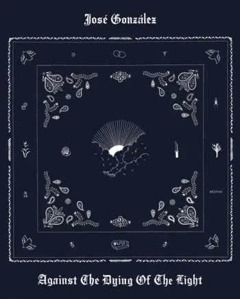 JOSÉ GONZÁLEZ - AGAINST THE DYING OF LIGHT VINYL (SUPER LTD. INDIES EXC. ED. WHITE GATEFOLD W/ *SIGNED* PRINT)