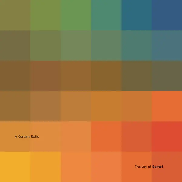 A Certain Ratio - The Joy of Sextet