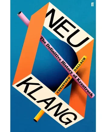 Christoph Dallach - Neu Klang: The Definitive History of Krautrock