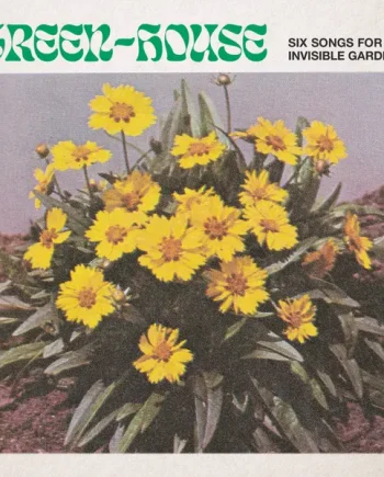 GREEN-HOUSE - SIX SONGS FOR INVISIBLE GARDENS VINYL (LP)