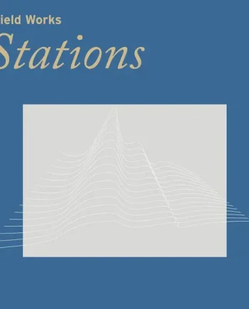 FIELD WORKS - STATIONS VINYL (LTD. ED. LP)
