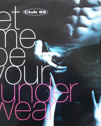 Club 69 - Let Me Be Your Underwear 12 Inch Vinyl Single (12 Inch Record) - VG+/VG+ - Classical33.co.uk