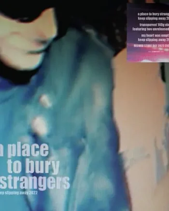 A PLACE TO BURY STRANGERS - KEEP SLIPPING AWAY 2022 VINYL (SUPER LTD. ED. 'RECORD STORE DAY' CLEAR)