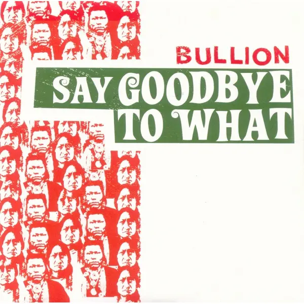 Bullion - Say Goodbye To What - All City Records