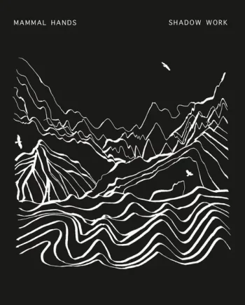 MAMMAL HANDS - SHADOW WORK VINYL RE-ISSUE (2LP GATEFOLD)