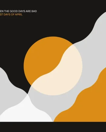 LAST DAYS OF APRIL - EVEN THE GOOD DAYS ARE BAD VINYL (LP)