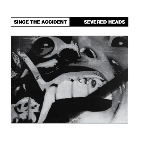 Severed Heads - Since The Accident - All City Records
