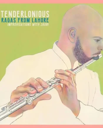 TENDERLONIOUS - RAGAS FROM LAHORE: IMPROVISATIONS WITH JAUBI VINYL RE-ISSUE (LTD. ED. TRANSPARENT PINK MARBLED)