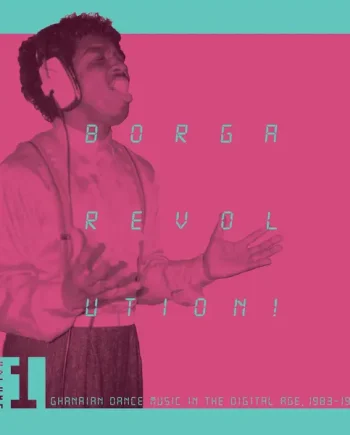 BORGA REVOLUTION! GHANAIAN MUSIC IN THE DIGITAL AGE, 1983 - 1992 (VOLUME 1) (VARIOUS ARTISTS) VINYL (LTD. ED. 2LP GATEFOLD)