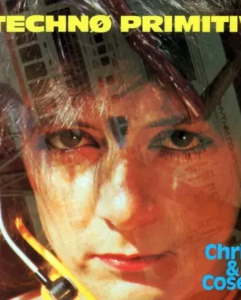 CHRIS & COSEY - TECHNO PRIMITIV VINYL RE-ISSUE (LTD. ED. BLUE)