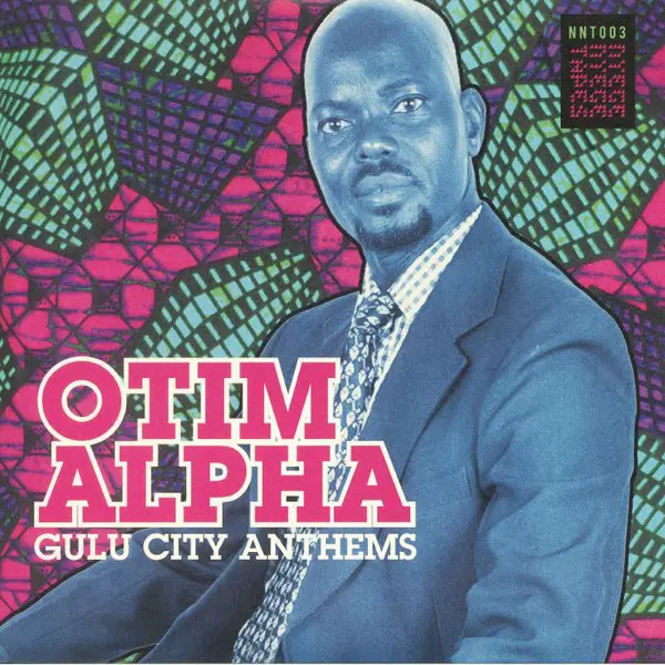 Otim Alpha - Gulu City Anthems - All City Records