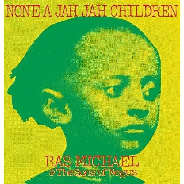 RAS MICHAEL & THE SONS OF NEGUS - None A Jah Jah Children (remastered) - All City Records