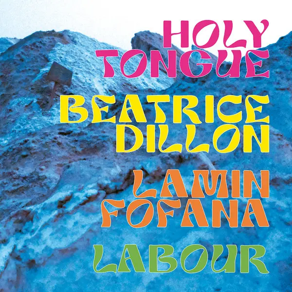 Holy Tongue, Beatrice Dillon, Lamin Fofana, Labour - Holy Tongue, Beatrice Dillon, Lamin Fofana, Labour - All City Records