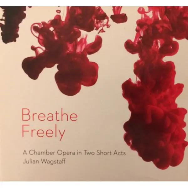 Julian Wagstaff - Breathe Freely (A Chamber Opera In Two Short Acts) (CD, Album) - M/M - Classical33.co.uk