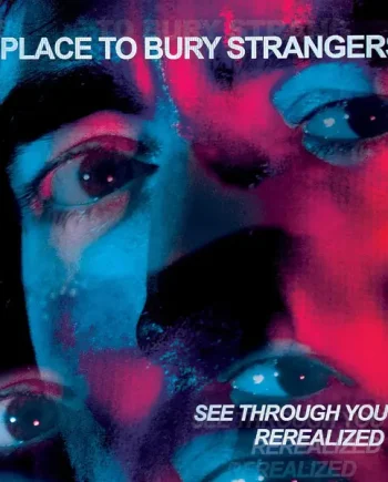 A PLACE TO BURY STRANGERS - SEE THROUGH YOU: REREALIZED VINYL (SUPER LTD. 'RECORD STORE DAY' ED. 2LP)