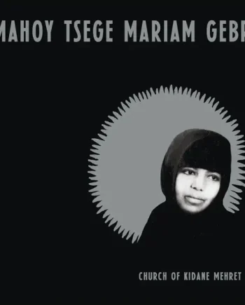 EMAHOY TSEGE MARIAM GEBRU - CHURCH OF KIDANE MEHRET VINYL (LTD. ED. VARIANTS + BOOKLET)