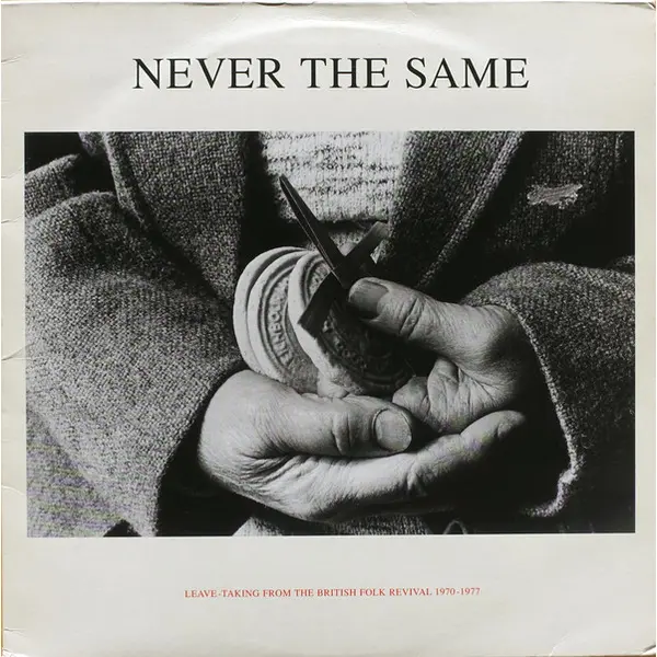 Various - Never The Same - Leave-Taking From The British Folk Revival 1970-1977 - All City Records