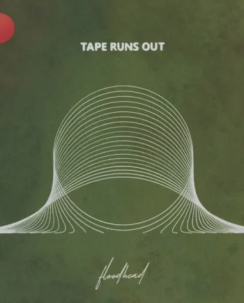 TAPE RUNS OUT - FLOODHEAD VINYL (LTD. ED. RIVER GREEN)