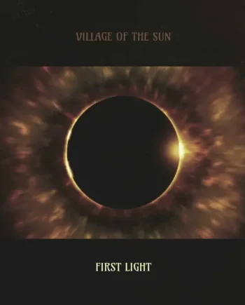 VILLAGE OF THE SUN  - FIRST LIGHT VINYL (LP)
