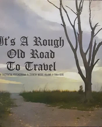 Various - It's A Rough Old Road To Travel - The Existential Psychodrama In Country Music: Volume II (1964-1974) - All City Records